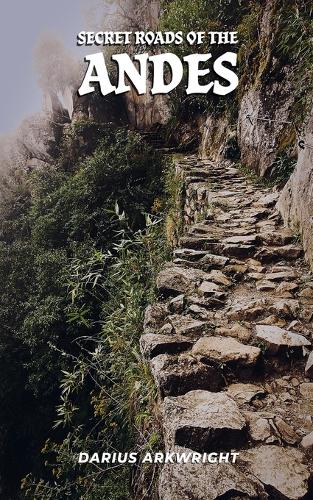 Secret Roads of the Andes