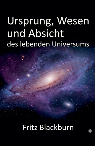 Ursprung, Wesen und Absicht des lebenden Universums