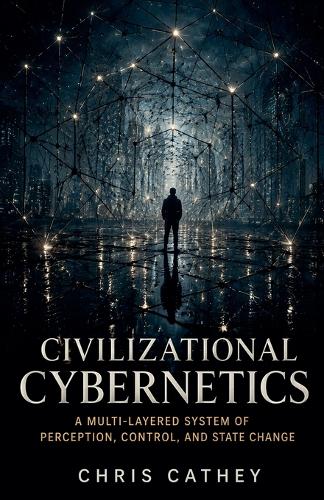 Civilizational Cybernetics A Multi-Layered System of Perception, Control, and State Change