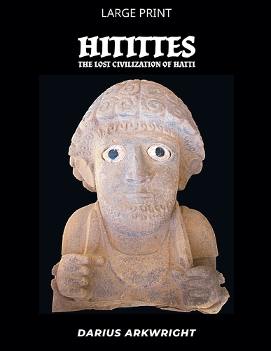 Hittites, Lost Civilization of the Hatti