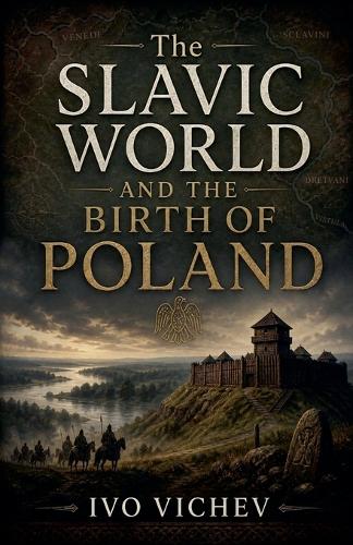 The Slavic World and the Birth of Poland