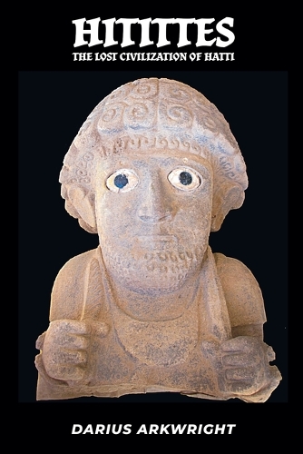 Hittites, Lost Civilization of the Hatti