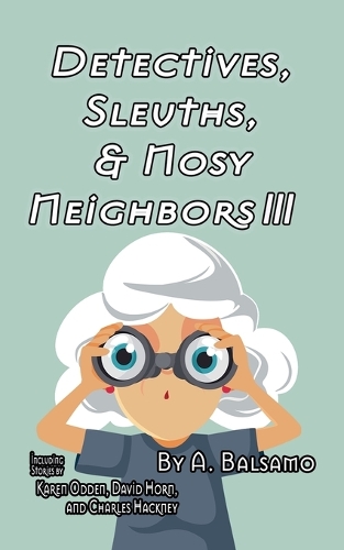 Detectives, Sleuths, & Nosy Neighbors III