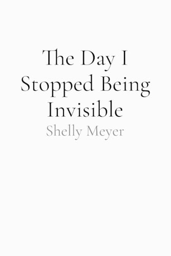 The Day I Stopped Being Invisible