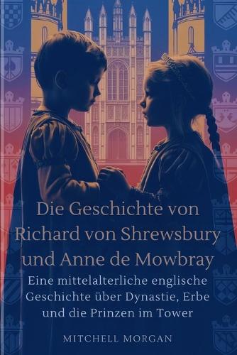 Die Geschichte von Richard von Shrewsbury und Anne de Mowbray (German Edition)