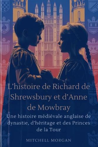 L'histoire de Richard de Shrewsbury et d'Anne de Mowbray (French Edition)