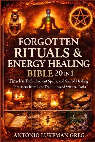 Forgotten Rituals & Energy Healing Bible 20 in 1