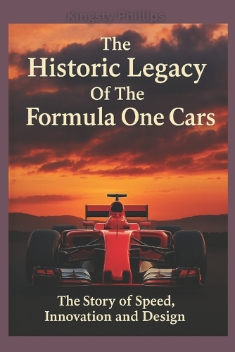 The Historic Legacy of Formula One Cars