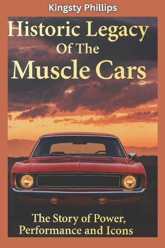 The Historic Legacy of Muscle Cars