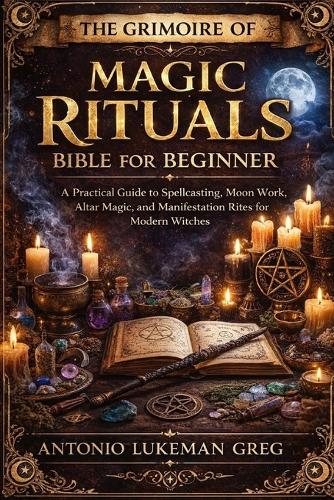 The Grimoire of Magic Rituals Bible for Beginner