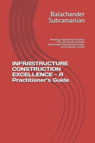 INFRASTRUCTURE CONSTRUCTION EXCELLENCE - A Practitioner's Guide