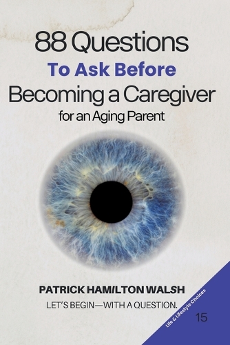 88 Questions to Ask Before Becoming a Caregiver for an Aging Parent