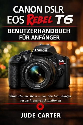 Canon Dslr EOS Rebel T6 Benutzerhandbuch Für Anfänger