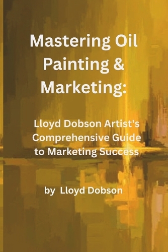 Mastering Oil Painting & Marketing