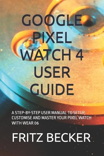 Google Pixel Watch 4 User Guide