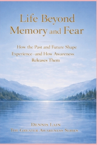Life Beyond Memory and Fear