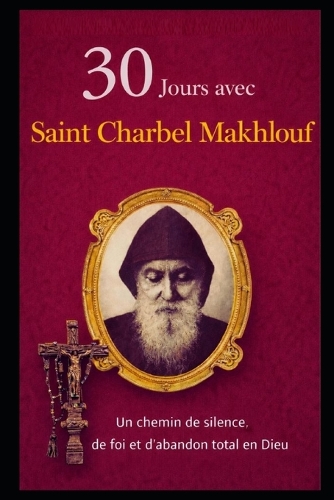 30 Jours Avec Saint Charbel Makhlouf