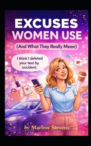 EXCUSES WOMEN USE (And What They Really Mean)