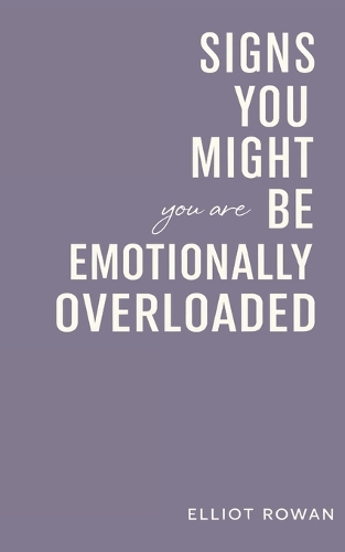 Signs You Might Be Feeling Emotionally Overloaded