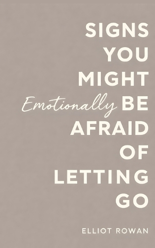 Signs You Might Be Afraid of Letting Go