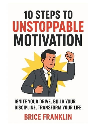 10 Steps to Unstoppable Motivation