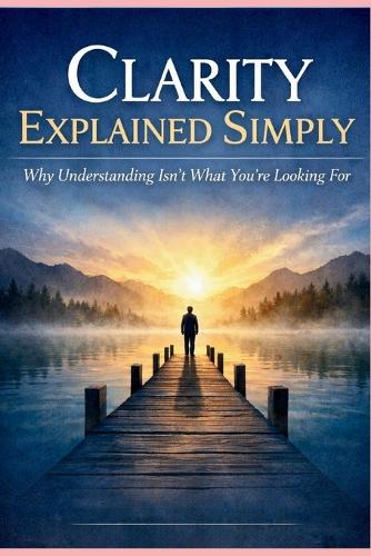 Clarity Explained Simply
