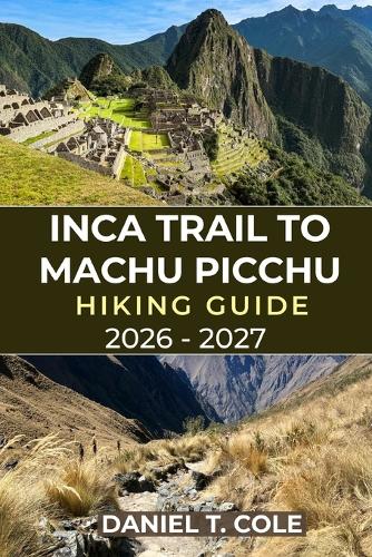 Inca Trail to Machu Picchu Hiking Guide 2026 - 2027