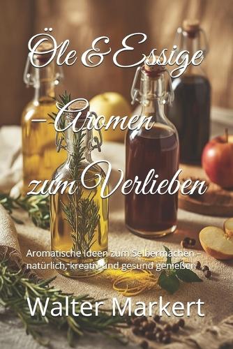 Öle & Essige - Aromen zum Verlieben