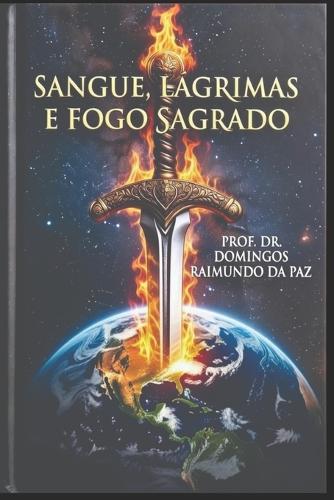 Sangue, Lágrimas E Fogo Sagrado