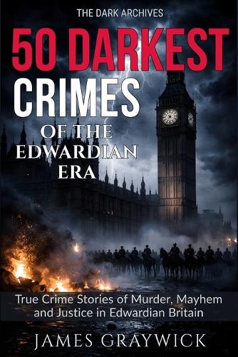 50 Darkest Crimes of the Edwardian Era