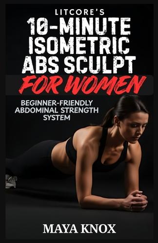 LitCore's 10-Minute Isometric Abs Sculpt For Women