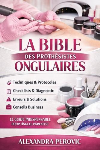 La Bible des Prothésistes Ongulaires
