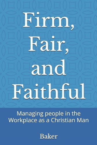 Firm, Fair, and Faithful