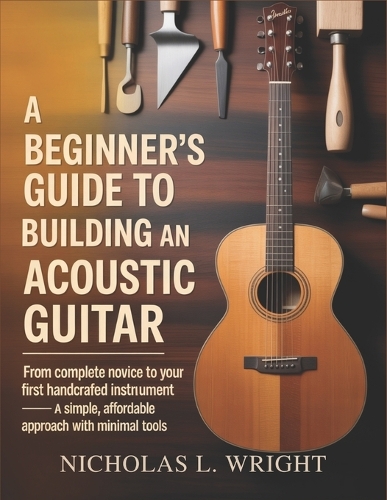 A Beginner's Guide To Building An Acoustic Guitar