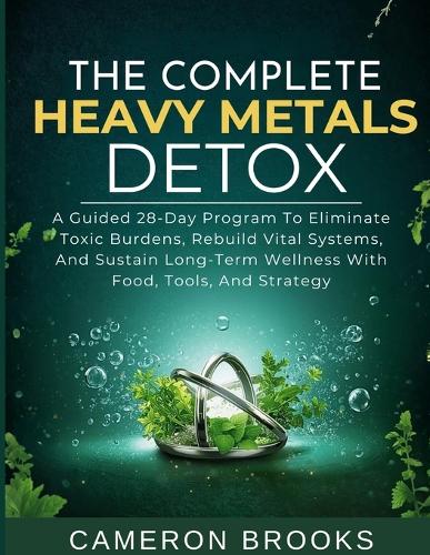 The Complete Heavy Metals Detox