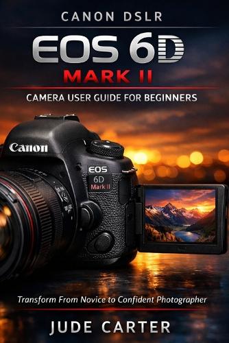 Canon Dslr EOS 6d Mark II Camera User Guide for Beginners
