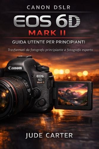 Canon Dslr EOS 6d Mark II Guida Utente Per Principianti