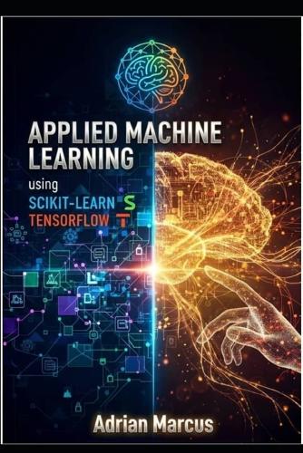 Applied Machine Learning Using Scikit-Learn and Tensorflow