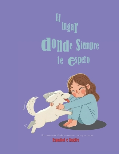 El lugar donde siempre te espero; Un cuento infantil sobre mascotas, amor y recuerdos