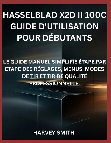 Hasselblad X2d II 100c Guide d'Utilisation Pour Débutants