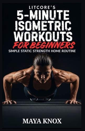 LitCore's 5-Minute Isometric Workouts for Beginners