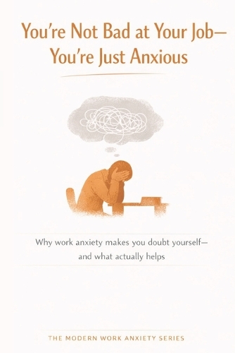 You're Not Bad at Your Job-You're Just Anxious