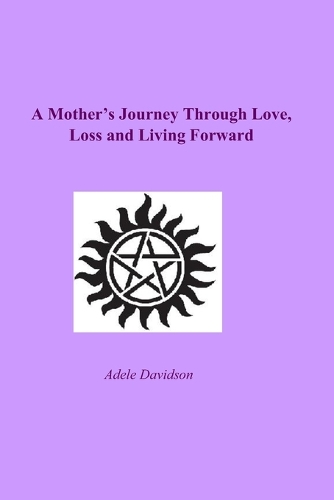 A Mother's Journey Through Love, Loss and Living Forward