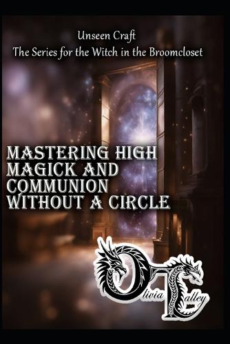 Mastering High Magick and Communion Without a Circle