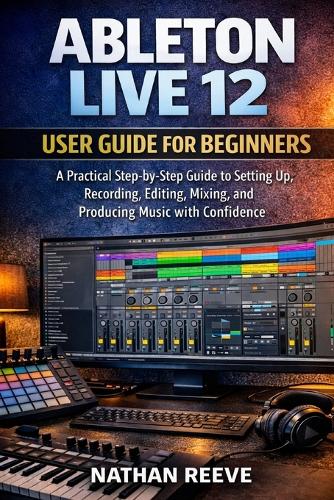 Ableton Live 12 User Guide for Beginners