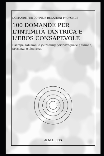 100 Domande per l'Intimità Tantrica e l'Eros Consapevole