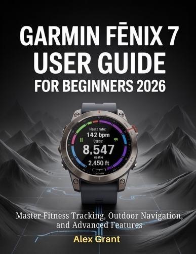 Garmin Fēnix 7 User Guide for Beginners 2026