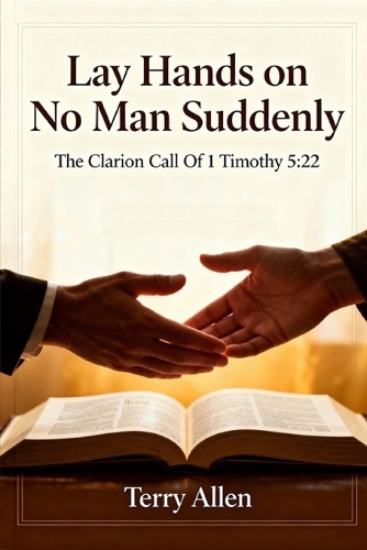 Lay Hands on No Man Suddenly 1 Timothy 5