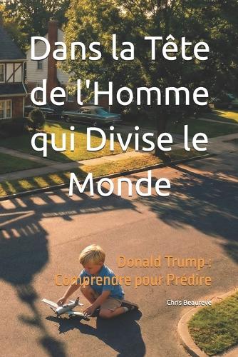 Dans la Tête de l'Homme qui Divise le Monde