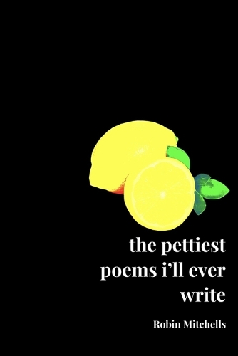 The pettiest poems i'll ever write